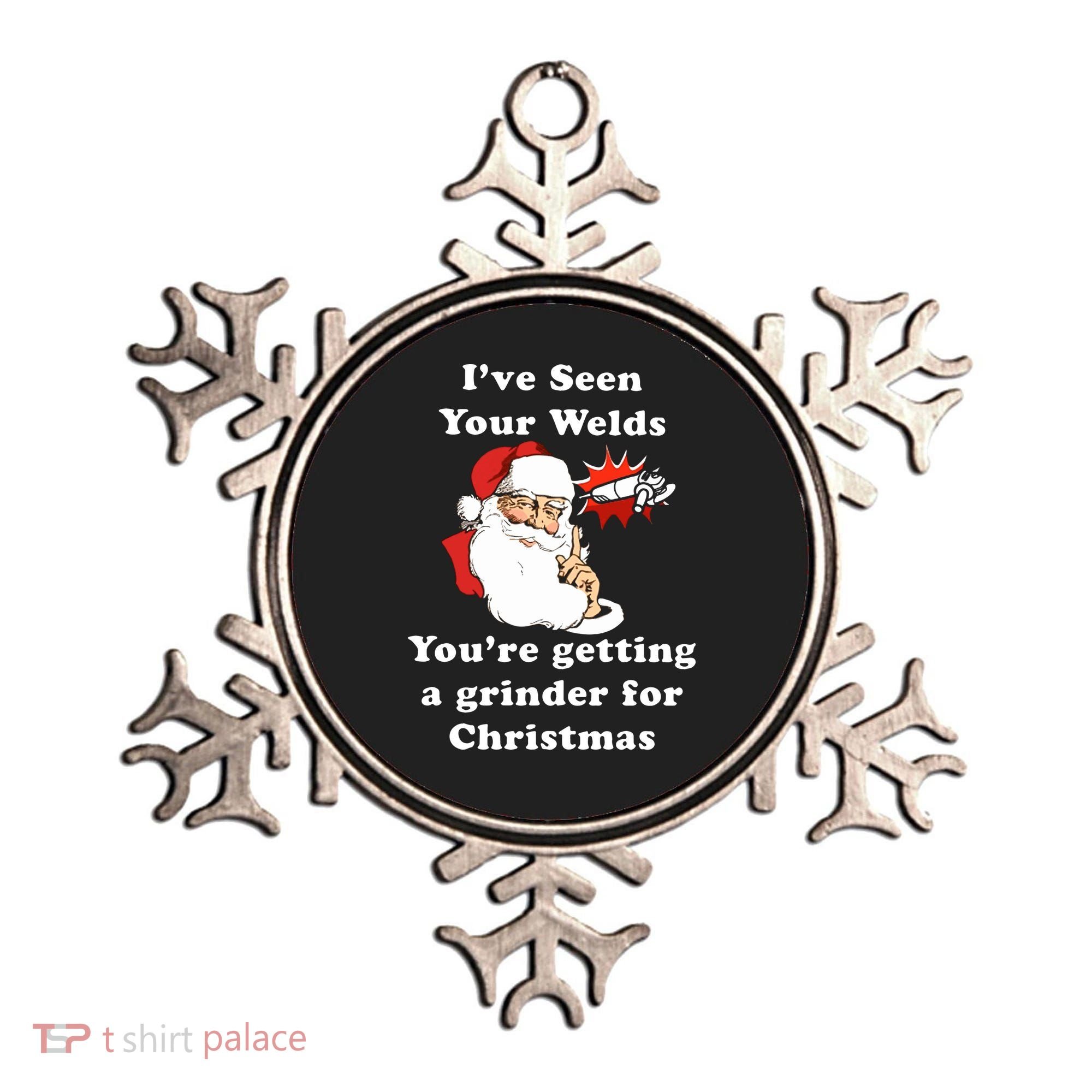 I Have Seen Your Welds You Are Getting A Grinder For Christmas Ornament