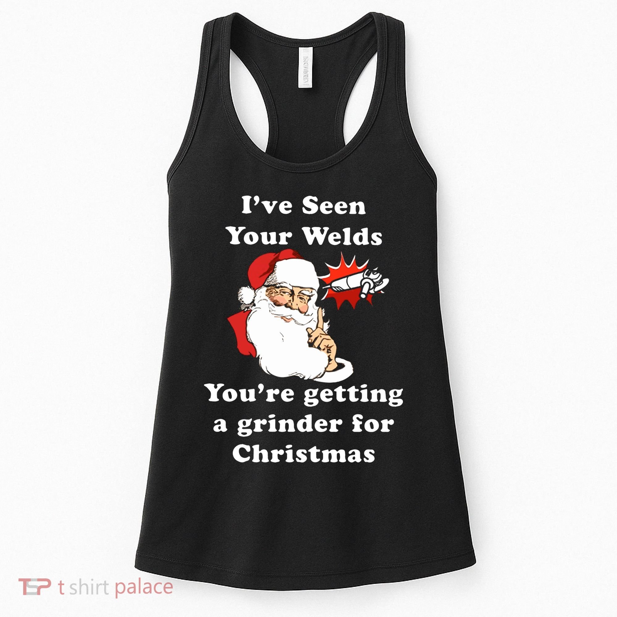 I Have Seen Your Welds You Are Getting A Grinder For Christmas Women's Tank Top