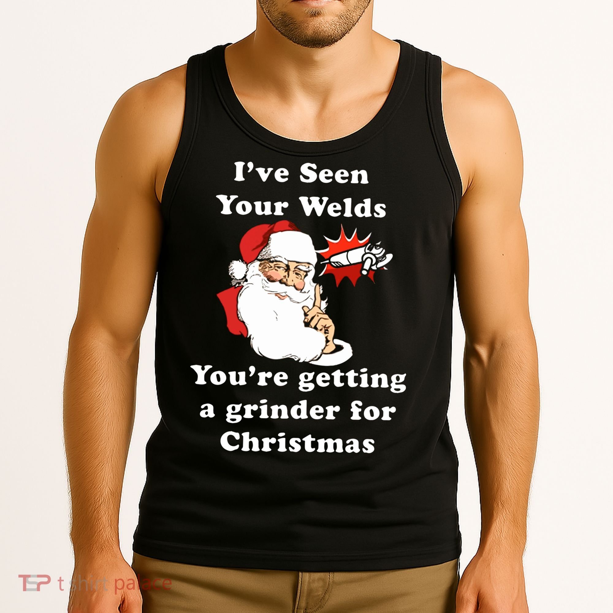 I Have Seen Your Welds You Are Getting A Grinder For Christmas Tank Top