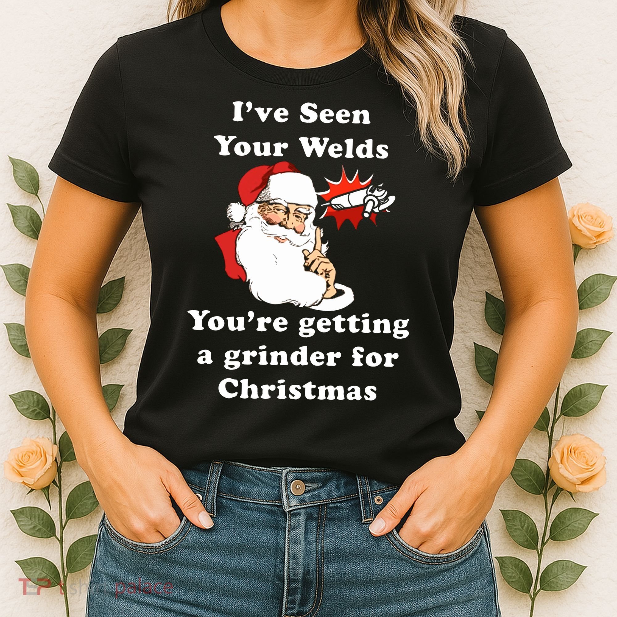 I Have Seen Your Welds You Are Getting A Grinder For Christmas Women's T-Shirt