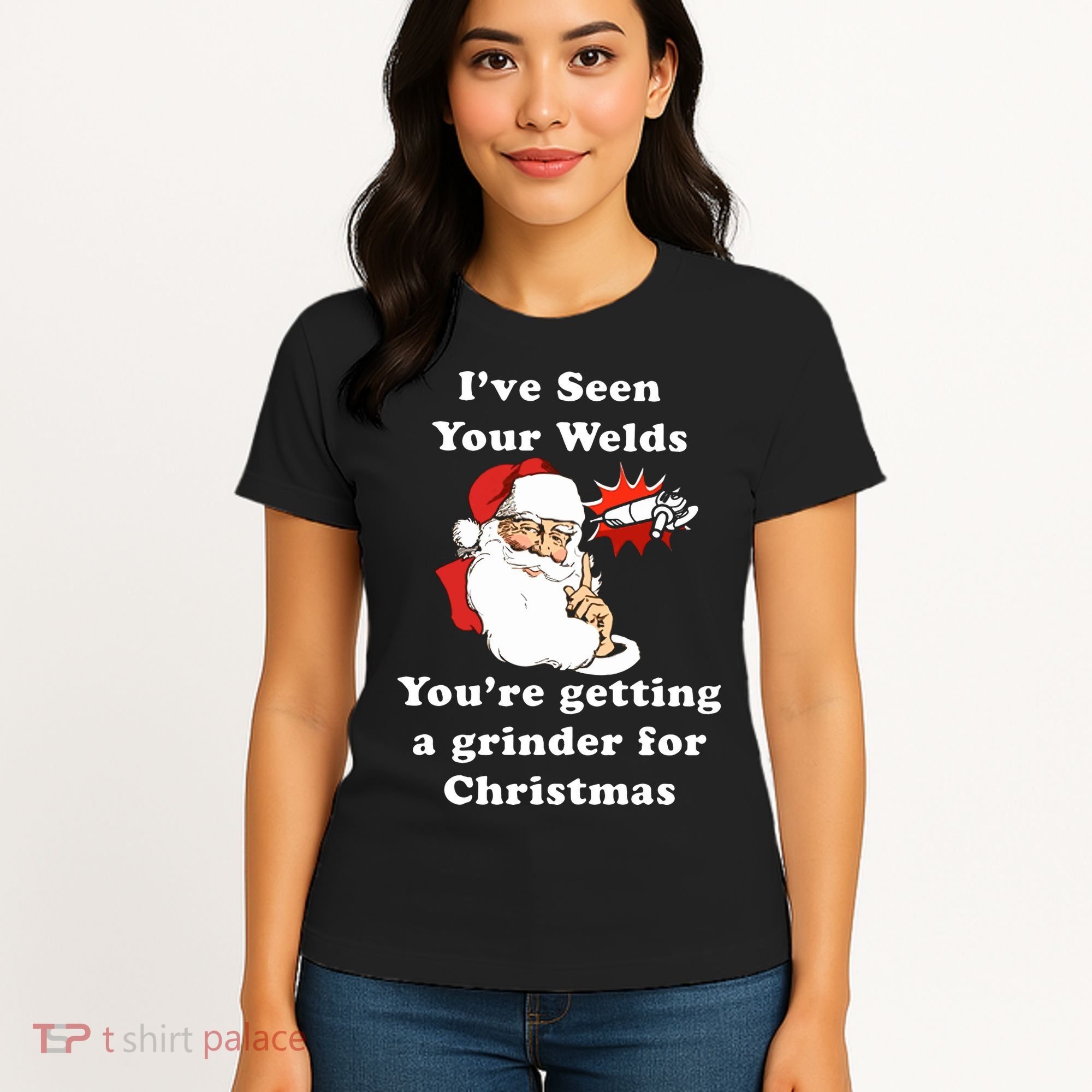 I Have Seen Your Welds You Are Getting A Grinder For Christmas Women's T-Shirt
