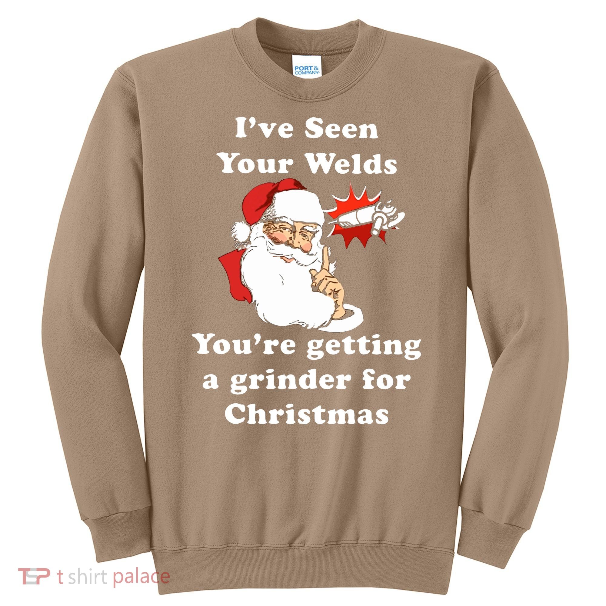I Have Seen Your Welds You Are Getting A Grinder For Christmas Sweatshirt