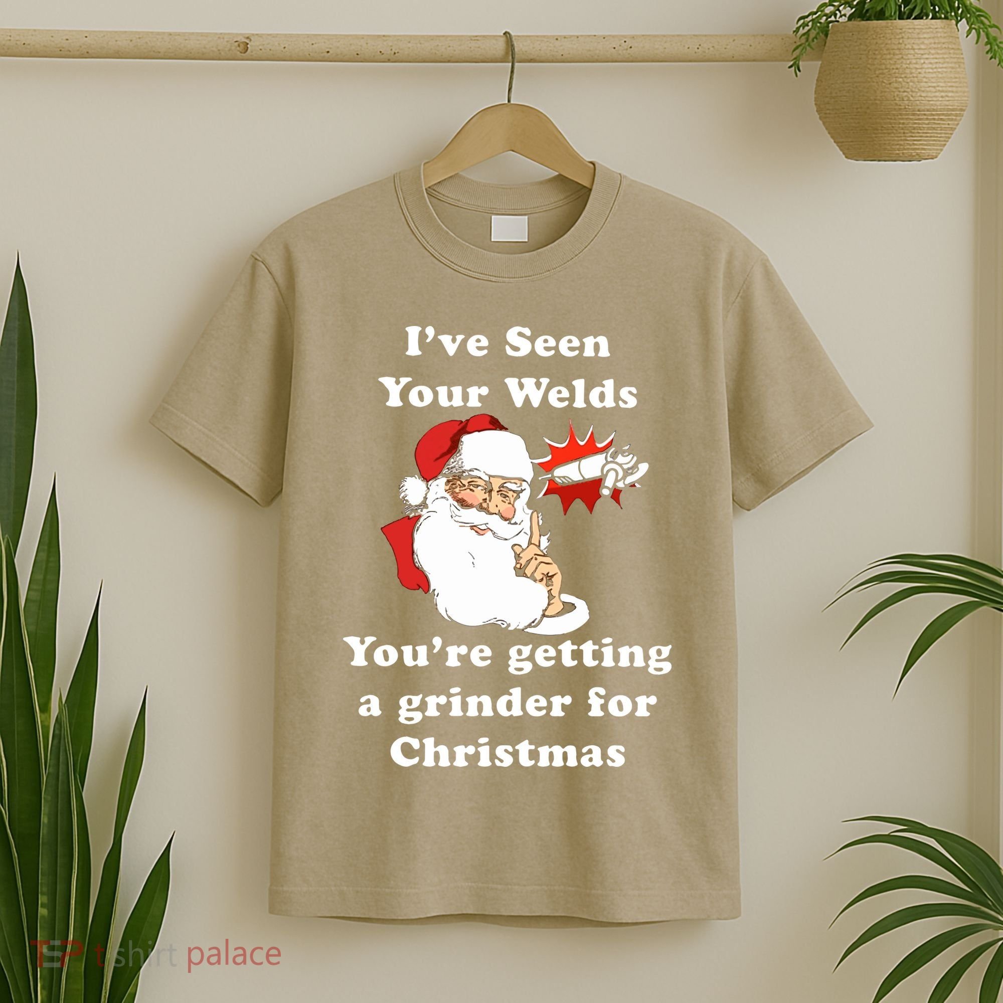 I Have Seen Your Welds You Are Getting A Grinder For Christmas T-Shirt