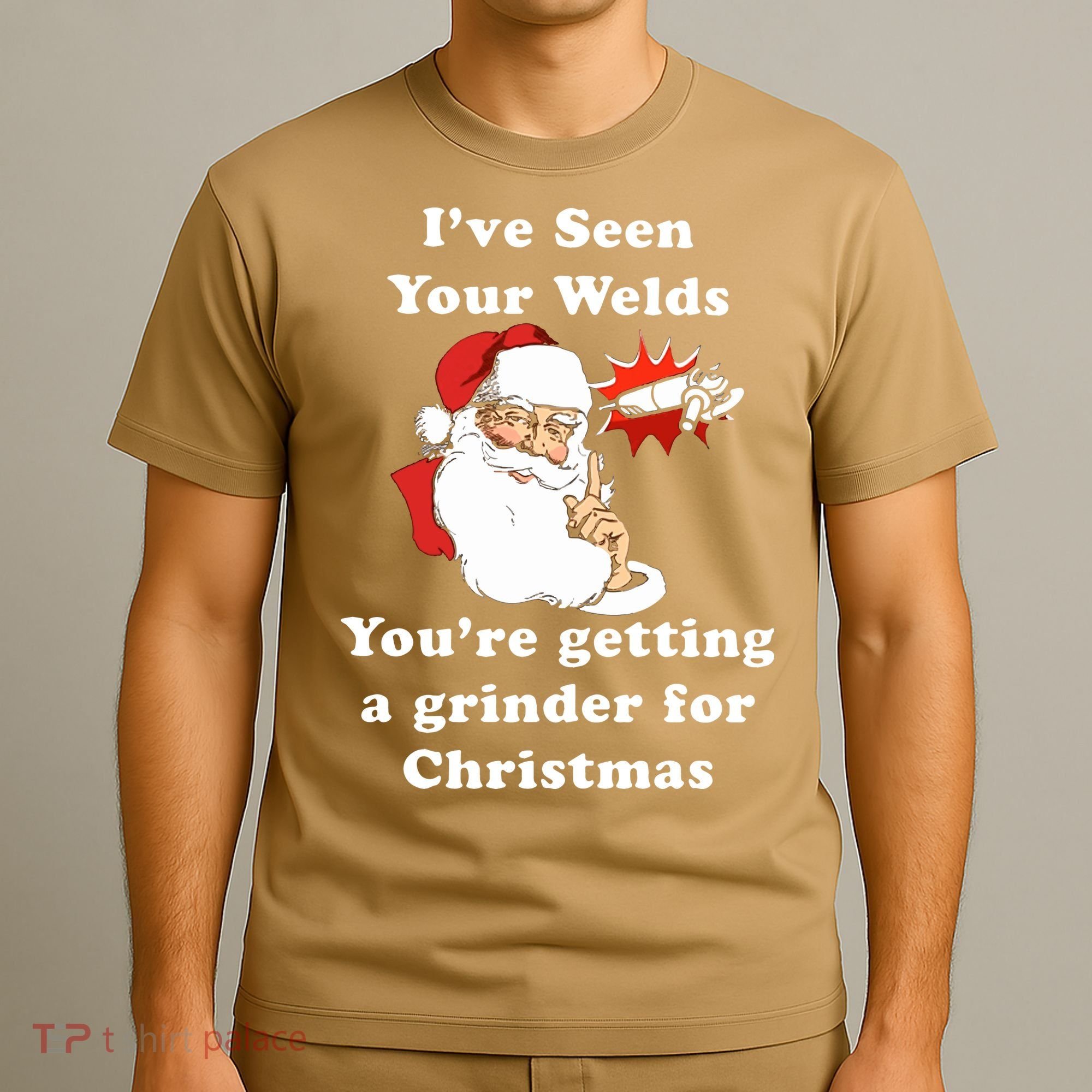 I Have Seen Your Welds You Are Getting A Grinder For Christmas T-Shirt
