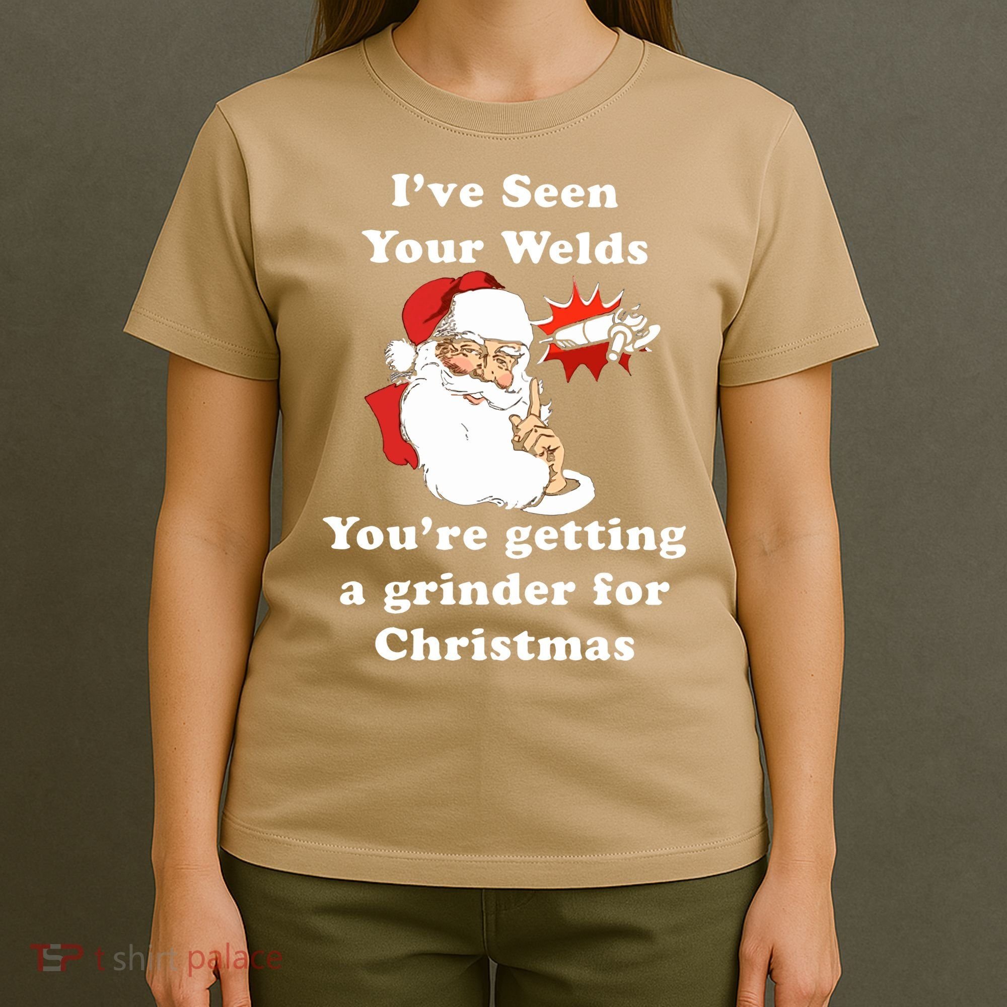 I Have Seen Your Welds You Are Getting A Grinder For Christmas T-Shirt