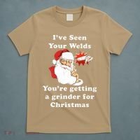 I Have Seen Your Welds You Are Getting A Grinder For Christmas T-Shirt thumb 5