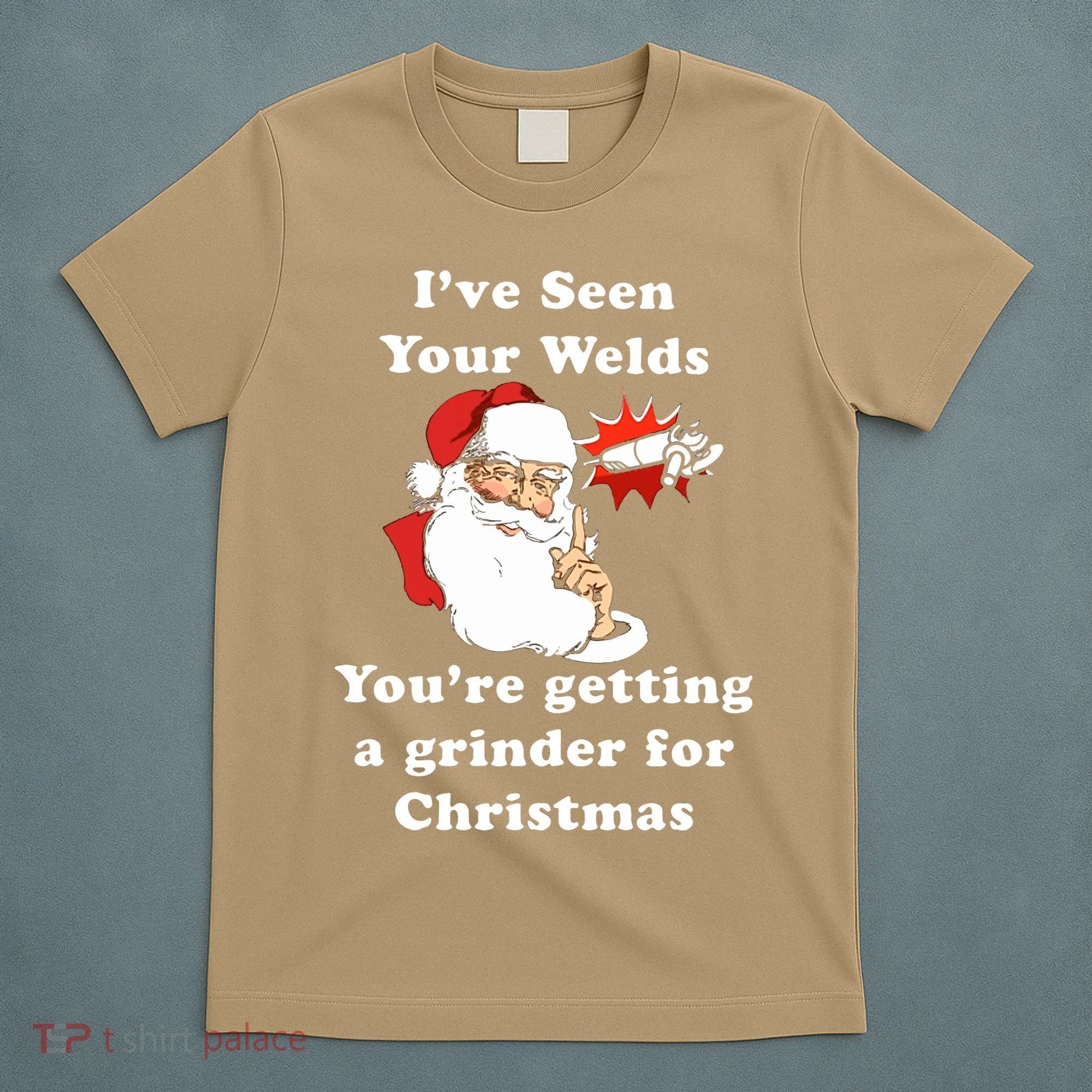 I Have Seen Your Welds You Are Getting A Grinder For Christmas T-Shirt