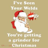 I Have Seen Your Welds You Are Getting A Grinder For Christmas Button thumb 1