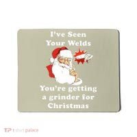 I Have Seen Your Welds You Are Getting A Grinder For Christmas Mousepad thumb 0