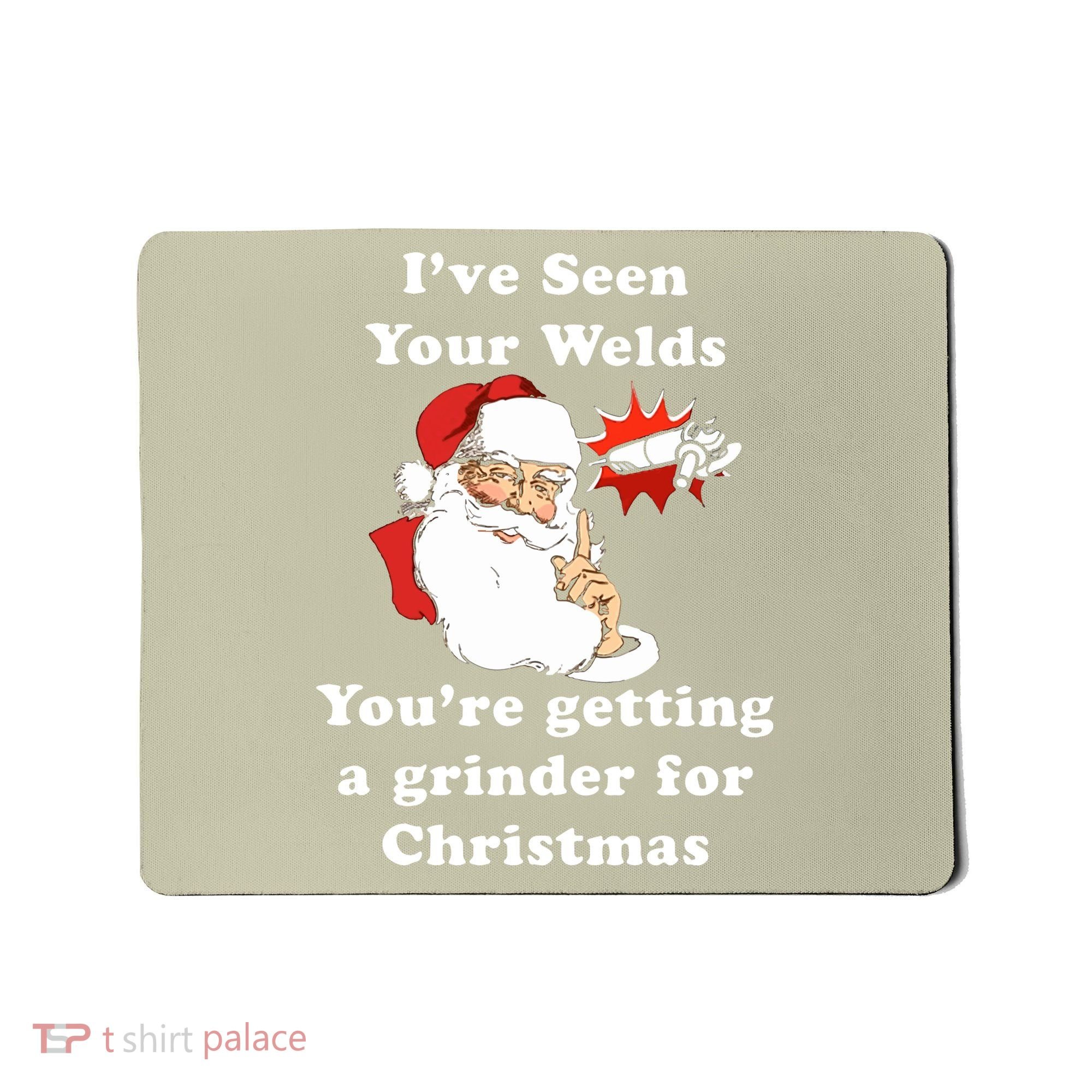 I Have Seen Your Welds You Are Getting A Grinder For Christmas Mousepad