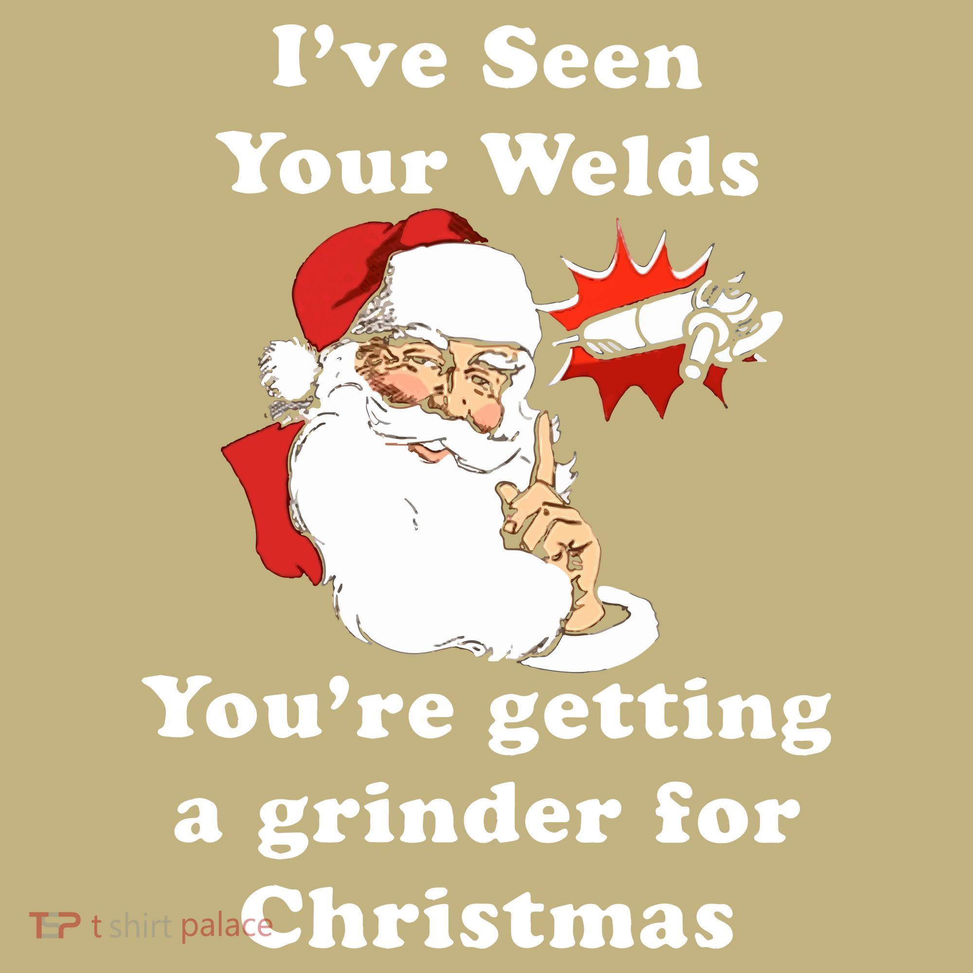 I Have Seen Your Welds You Are Getting A Grinder For Christmas Kids T-Shirt