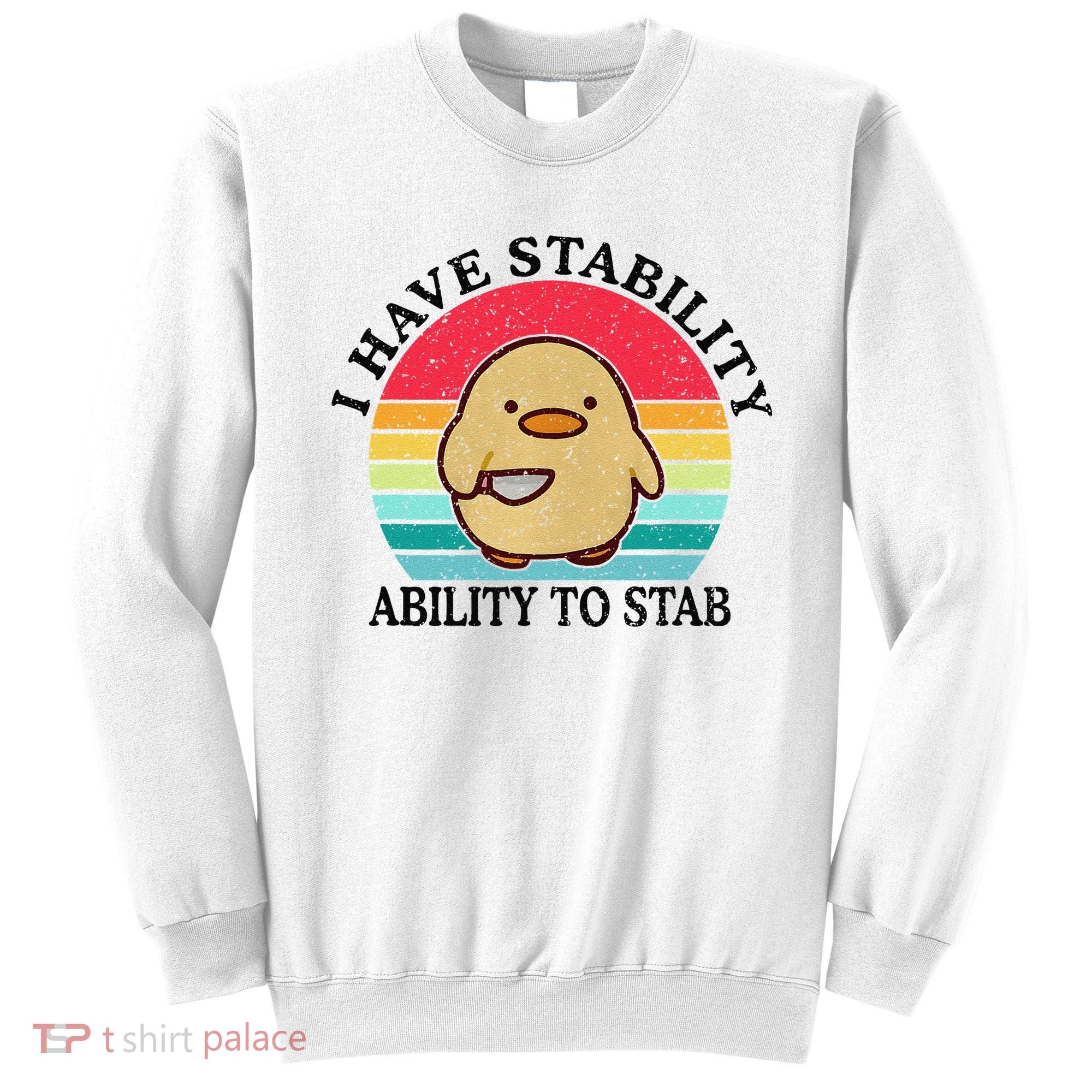 I Have Stability Ability To Stab Meme Funny Duck Retro Sweatshirt