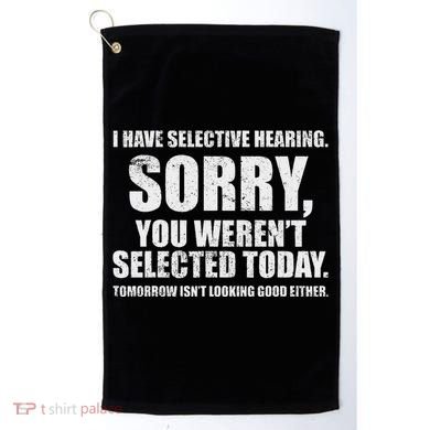 I Have Selective Hearing Golf Towel