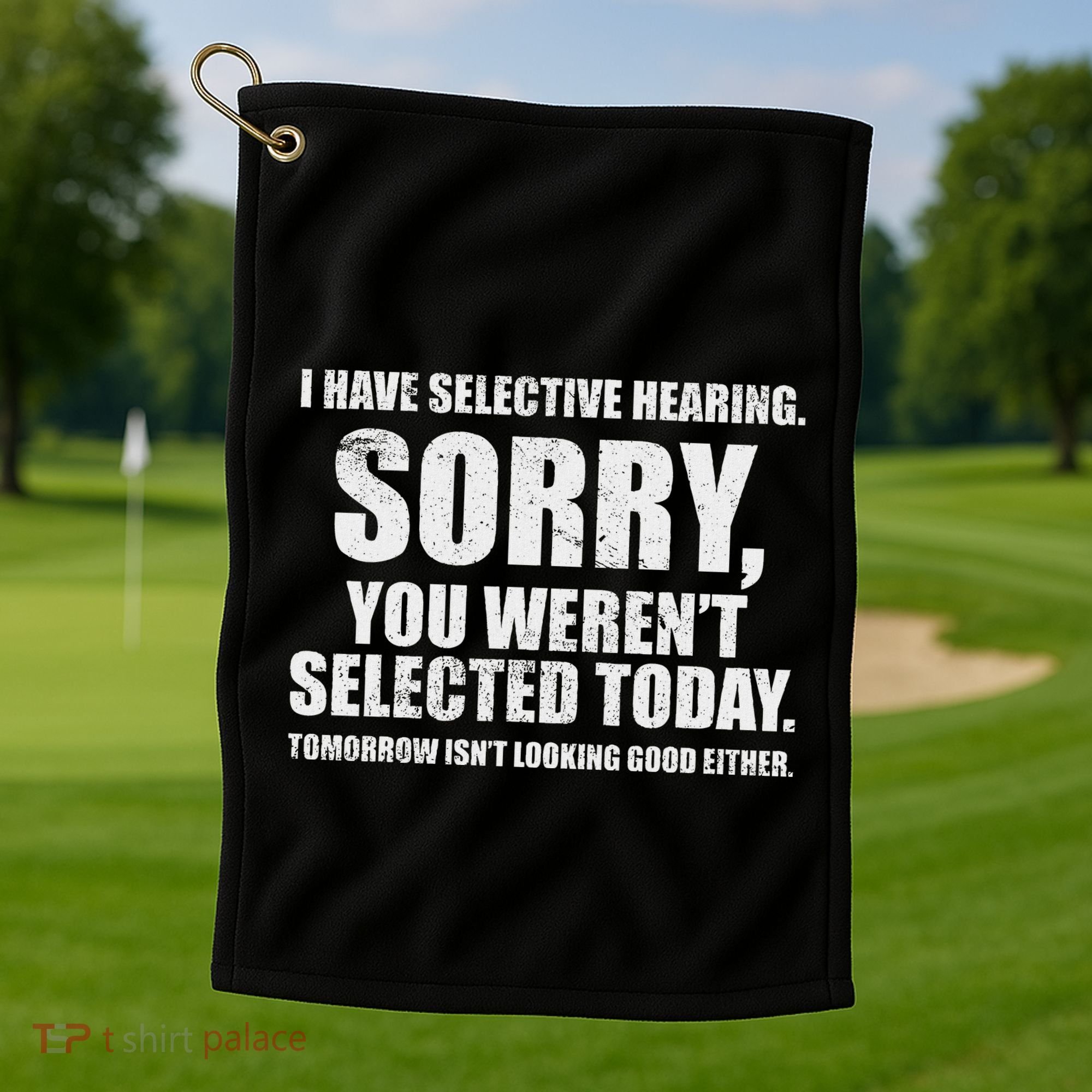 I Have Selective Hearing Golf Towel