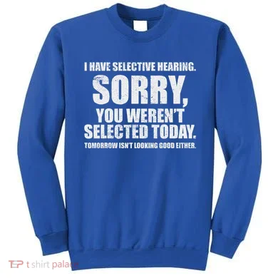 I Have Selective Hearing Sweatshirt