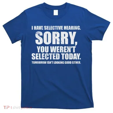 I Have Selective Hearing T-Shirt