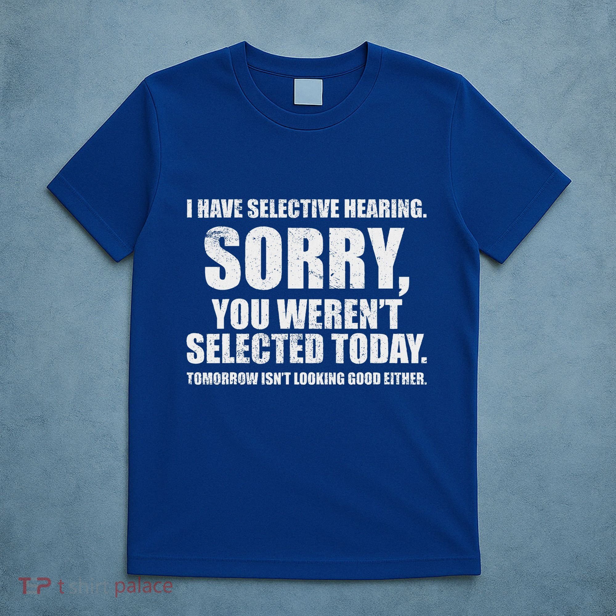 I Have Selective Hearing T-Shirt