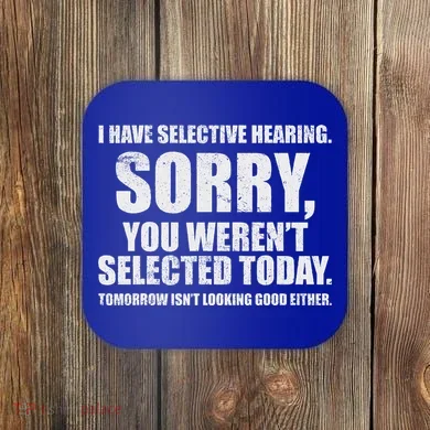 I Have Selective Hearing Coaster