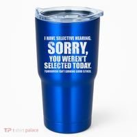 I Have Selective Hearing Tumbler thumb 0