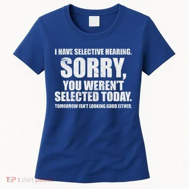 I Have Selective Hearing Women's T-Shirt