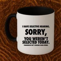 I Have Selective Hearing Sorry You WerenT Selected Today Coffee Mug thumb 2