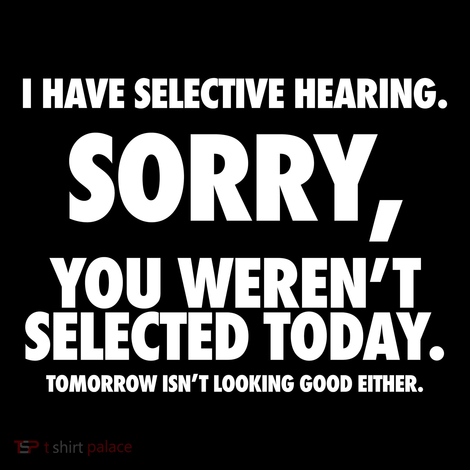 I Have Selective Hearing Sorry You WerenT Selected Today Women's Hoodie