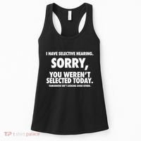 I Have Selective Hearing Sorry You WerenT Selected Today Women's Tank Top thumb 0