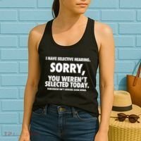 I Have Selective Hearing Sorry You WerenT Selected Today Women's Tank Top thumb 2