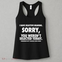 I Have Selective Hearing Sorry You WerenT Selected Today Women's Tank Top thumb 3