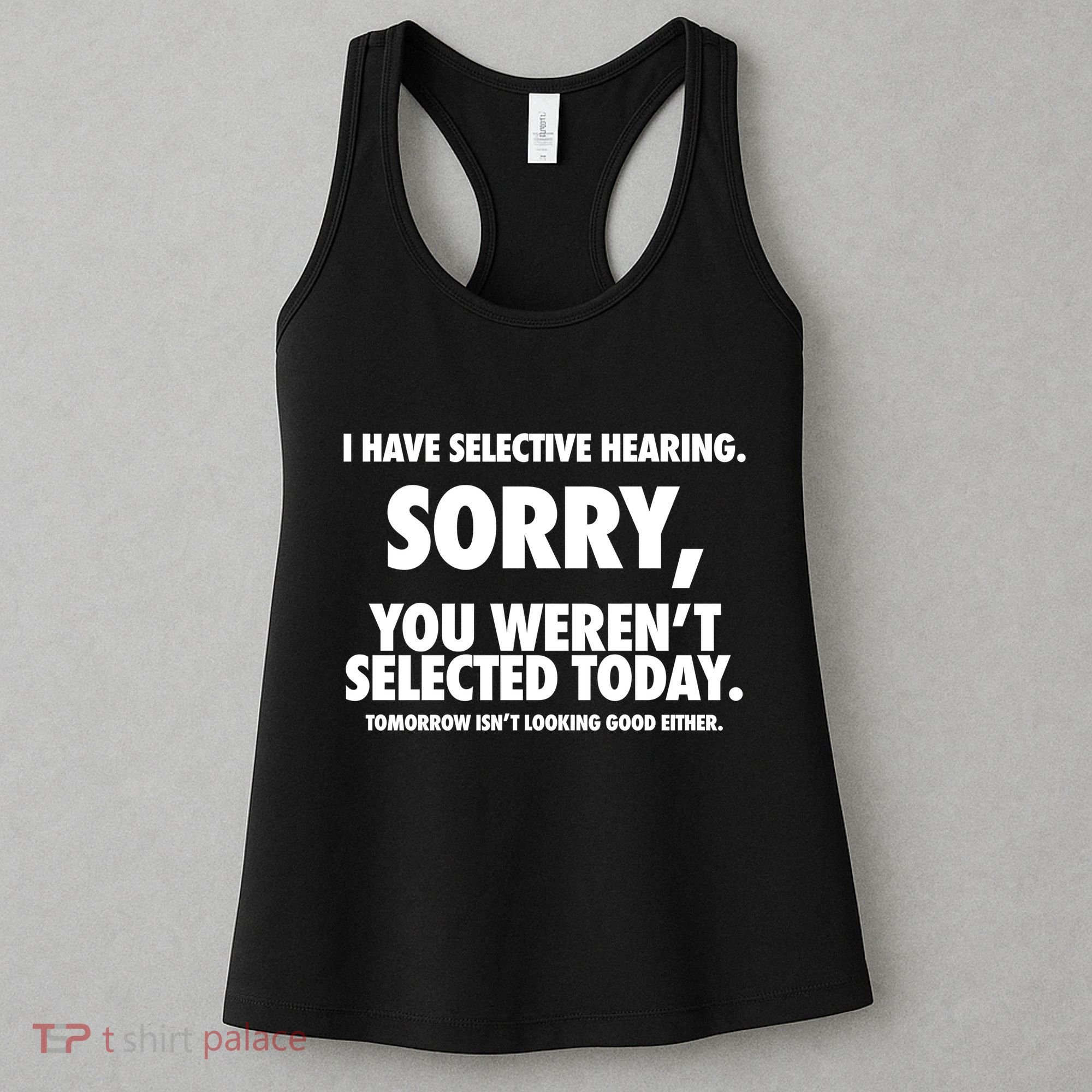 I Have Selective Hearing Sorry You WerenT Selected Today Women's Tank Top