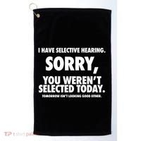 I Have Selective Hearing Sorry You WerenT Selected Today Golf Towel thumb 0