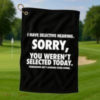 I Have Selective Hearing Sorry You WerenT Selected Today Golf Towel thumb 1