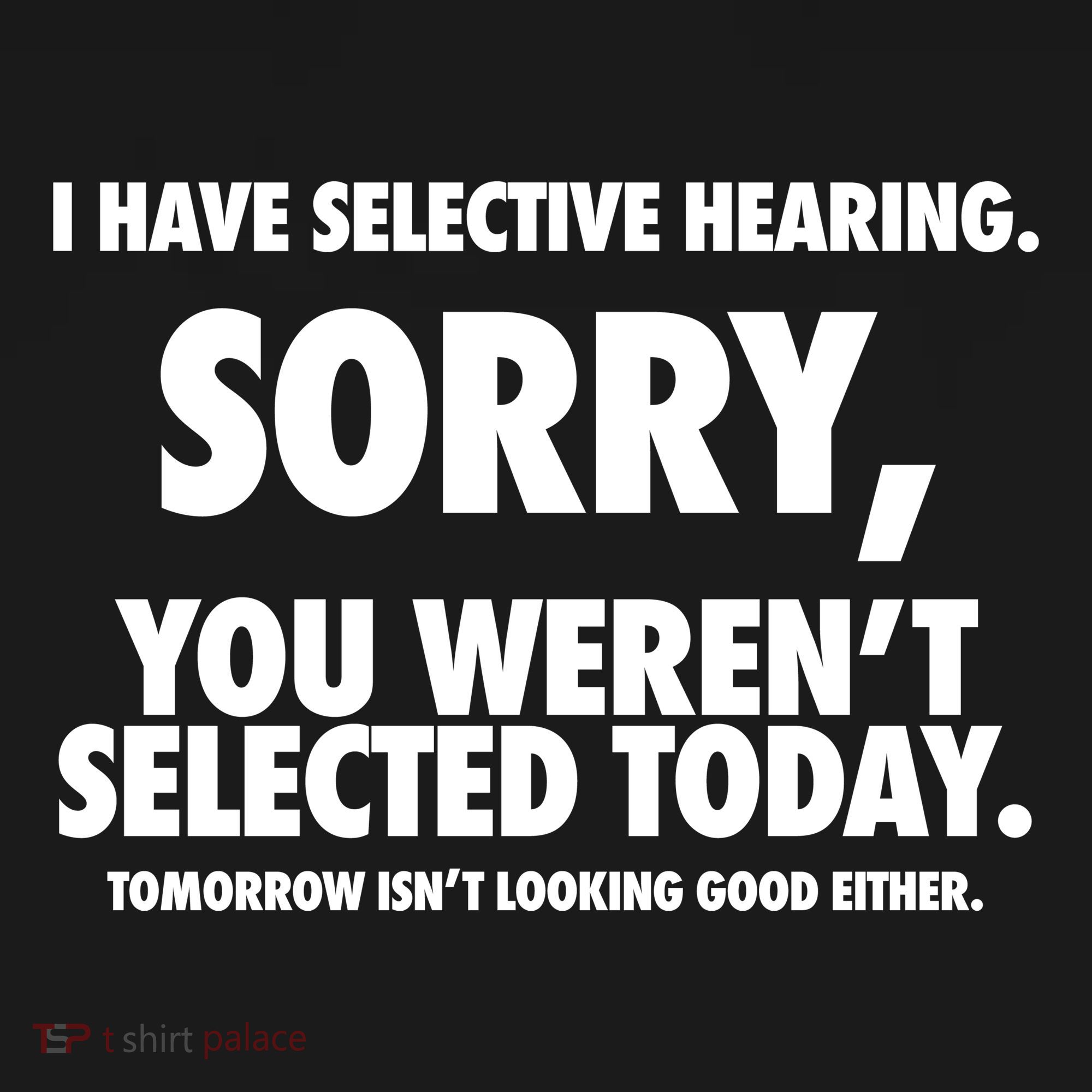 I Have Selective Hearing Sorry You WerenT Selected Today Visor