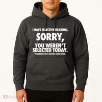 I Have Selective Hearing Sorry You WerenT Selected Today Hoodie thumb 2