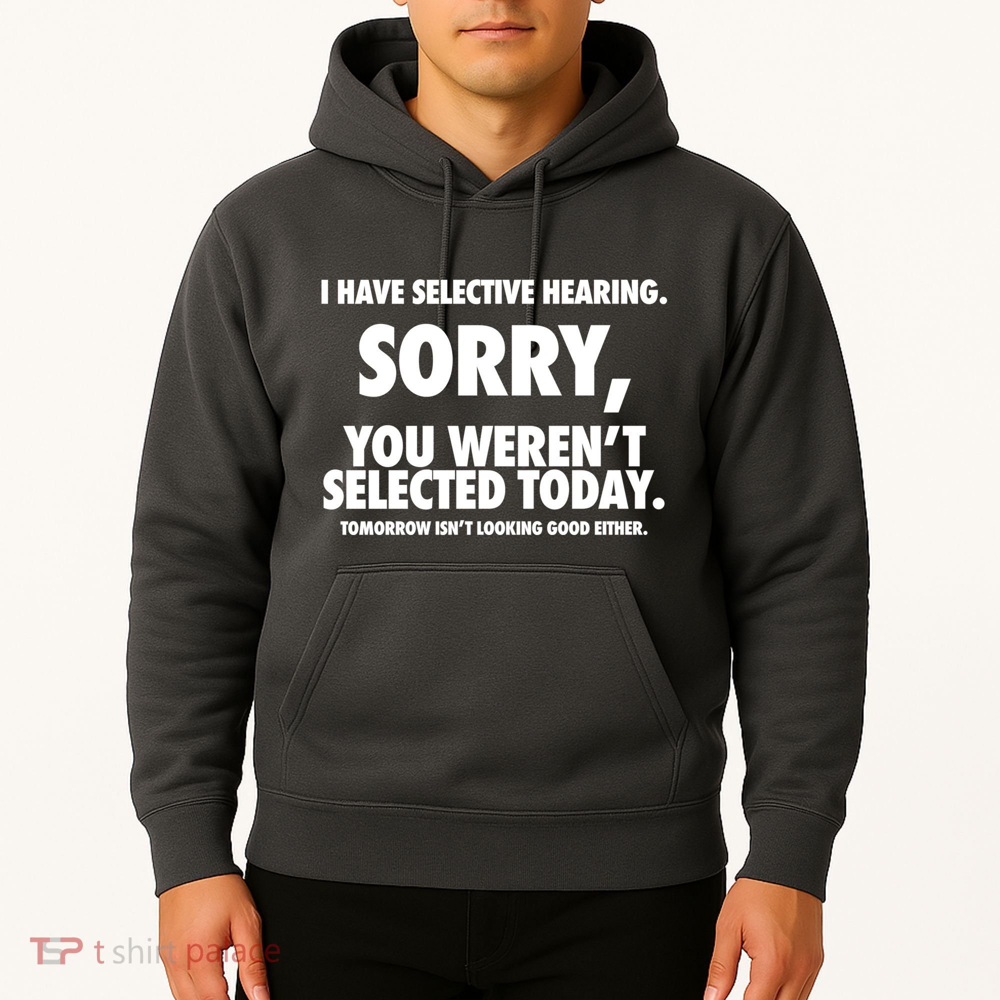 I Have Selective Hearing Sorry You WerenT Selected Today Hoodie