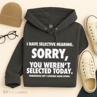 I Have Selective Hearing Sorry You WerenT Selected Today Hoodie thumb 4