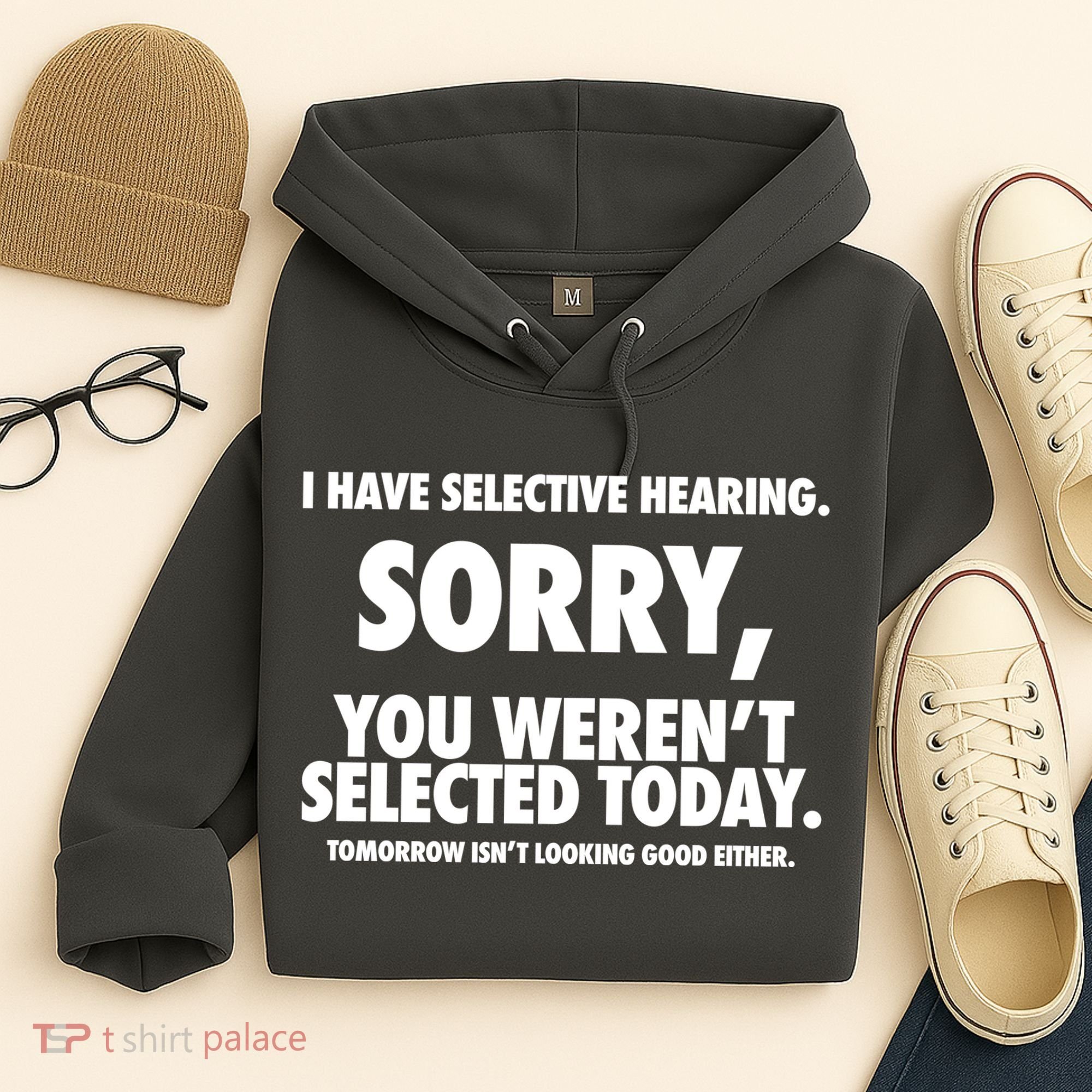 I Have Selective Hearing Sorry You WerenT Selected Today Hoodie