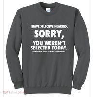 I Have Selective Hearing Sorry You WerenT Selected Today Sweatshirt thumb 0