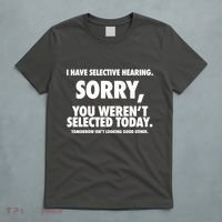 I Have Selective Hearing Sorry You WerenT Selected Today T-Shirt thumb 5