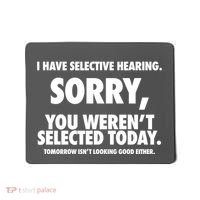 I Have Selective Hearing Sorry You WerenT Selected Today Mousepad thumb 0
