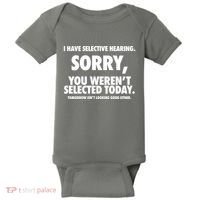 I Have Selective Hearing Sorry You WerenT Selected Today Baby Bodysuit thumb 0