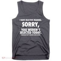 I Have Selective Hearing Sorry You WerenT Selected Today Tank Top thumb 0
