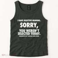 I Have Selective Hearing Sorry You WerenT Selected Today Tank Top thumb 2