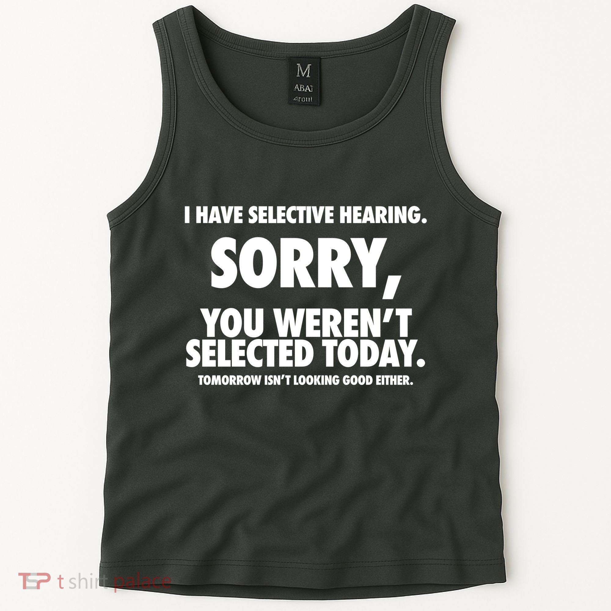 I Have Selective Hearing Sorry You WerenT Selected Today Tank Top