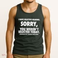 I Have Selective Hearing Sorry You WerenT Selected Today Tank Top thumb 3
