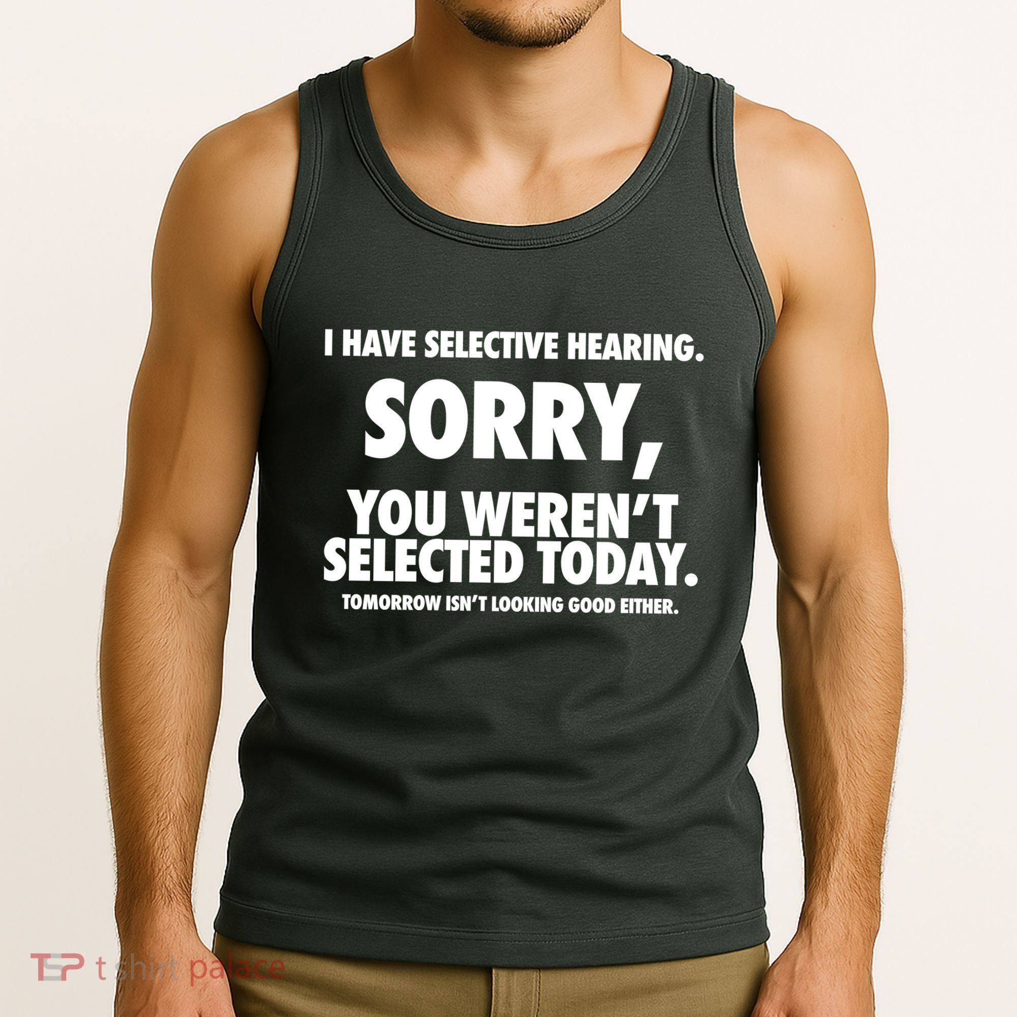 I Have Selective Hearing Sorry You WerenT Selected Today Tank Top