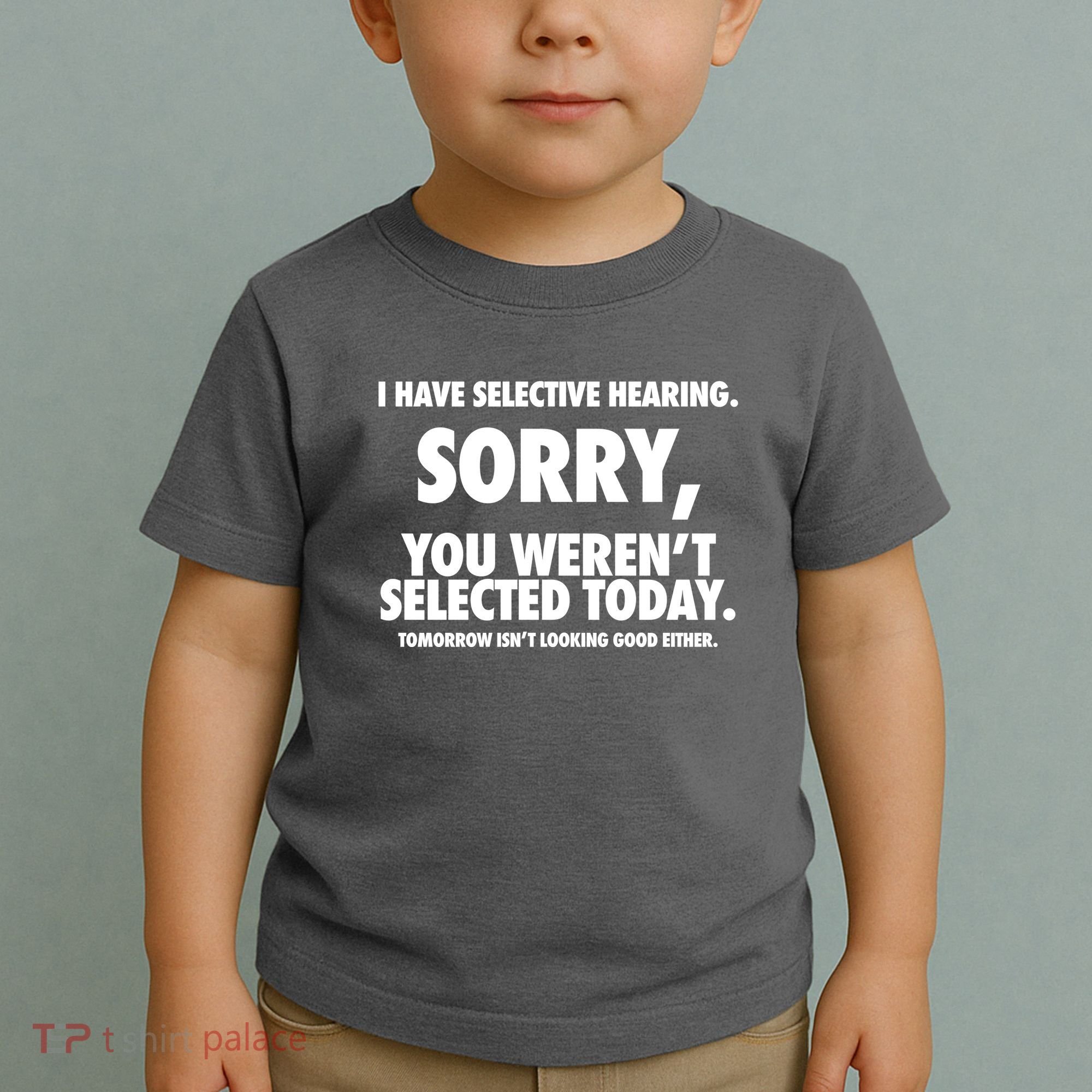 I Have Selective Hearing Sorry You WerenT Selected Today Toddler T-Shirt