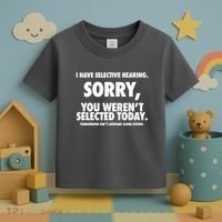 I Have Selective Hearing Sorry You WerenT Selected Today Toddler T-Shirt thumb 3