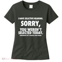 I Have Selective Hearing Sorry You WerenT Selected Today Women's T-Shirt thumb 0