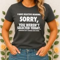 I Have Selective Hearing Sorry You WerenT Selected Today Women's T-Shirt thumb 2